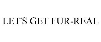 LET'S GET FUR-REAL