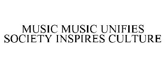 MUSIC MUSIC UNIFIES SOCIETY INSPIRES CULTURE