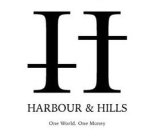 H HARBOUR & HILLS ONE WORLD. ONE MONEY