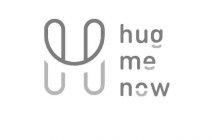 H HUG ME NOW