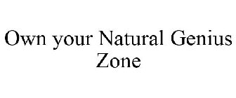OWN YOUR NATURAL GENIUS ZONE
