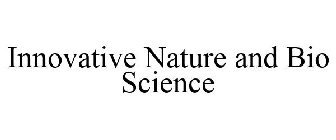 INNOVATIVE NATURE AND BIO SCIENCE
