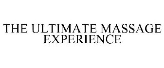 THE ULTIMATE MASSAGE EXPERIENCE