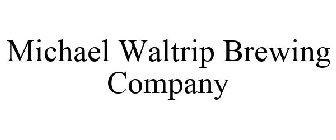 MICHAEL WALTRIP BREWING COMPANY