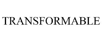 TRANSFORMABLE