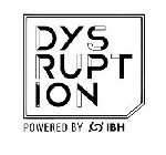 DYS RUPT ION POWERED BY IBH