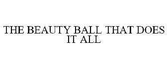 THE BEAUTY BALL THAT DOES IT ALL