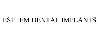 ESTEEM DENTAL IMPLANTS