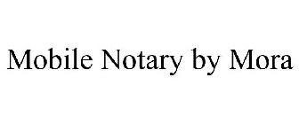 MOBILE NOTARY BY MORA