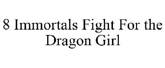 8 IMMORTALS FIGHT FOR THE DRAGON GIRL