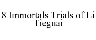 8 IMMORTALS TRIALS OF LI TIEGUAI