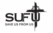 SUFU SAVE US FROM US
