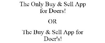 THE ONLY BUY & SELL APP FOR DOERS! OR THE BUY & SELL APP FOR DOER'S!