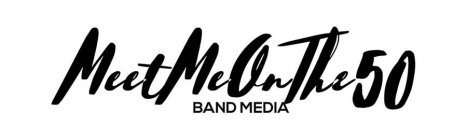 MEET ME ON THE 50 BAND MEDIA