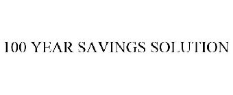 100-YEAR SAVINGS SOLUTION