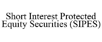 SHORT INTEREST PROTECTED EQUITY SECURITIES (SIPES)