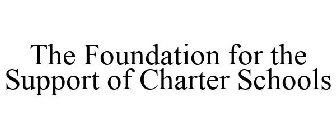 THE FOUNDATION FOR THE SUPPORT OF CHARTER SCHOOLS