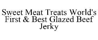 SWEET MEAT TREATS WORLD'S FIRST AND BEST GLAZED BEEF JERKY