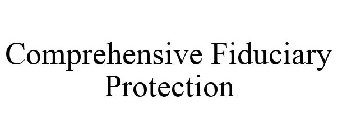 COMPREHENSIVE FIDUCIARY PROTECTION