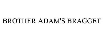 BROTHER ADAM'S BRAGGET