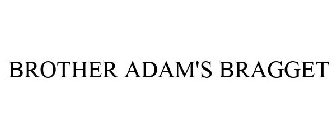 BROTHER ADAM'S BRAGGET