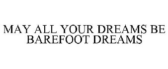 MAY ALL YOUR DREAMS BE BAREFOOT DREAMS