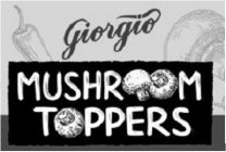 GIORGIO MUSHROOM TOPPERS