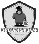 BROWNSTOWN SERVICES