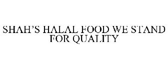 SHAH'S HALAL FOOD WE STAND FOR QUALITY