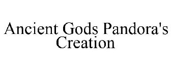 ANCIENT GODS PANDORA'S CREATION