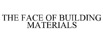 THE FACE OF BUILDING MATERIALS