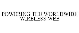 POWERING THE WORLDWIDE WIRELESS WEB