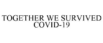 TOGETHER WE SURVIVED COVID-19