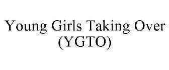 YOUNG GIRLS TAKING OVER (YGTO)