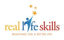 REAL LIFE SKILLS REACHING FOR A BETTER LIFE