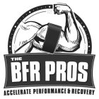 THE BFR PROS- ACCELERATE PERFORMANCE & RECOVERY