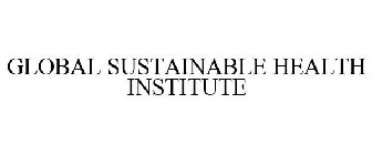 GLOBAL SUSTAINABLE HEALTH INSTITUTE