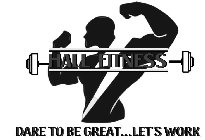 HALL FITNESS DARE TO BE GREAT...LET'S WORK