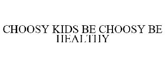 CHOOSY KIDS BE CHOOSY BE HEALTHY