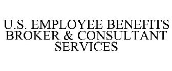 U.S. EMPLOYEE BENEFITS BROKER & CONSULTANT SERVICES