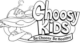 CHOOSY KIDS BE CHOOSY BE HEALTHY