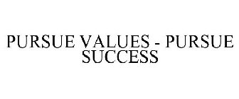 PURSUE VALUES - PURSUE SUCCESS