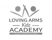 LOVING ARMS KIDZ ACADEMY WHERE KIDZ GROW TO BE GREAT LEADERS