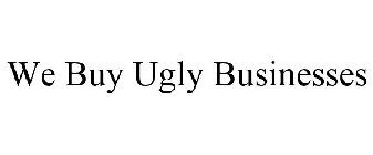WE BUY UGLY BUSINESSES
