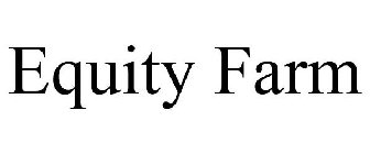 EQUITY FARM