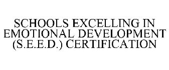 SCHOOLS EXCELLING IN EMOTIONAL DEVELOPMENT (S.E.E.D.) CERTIFICATION