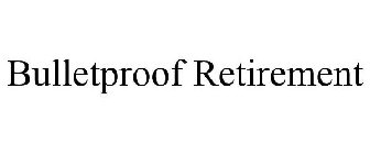 BULLETPROOF RETIREMENT