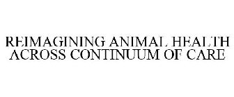 REIMAGINING ANIMAL HEALTH ACROSS CONTINUUM OF CARE