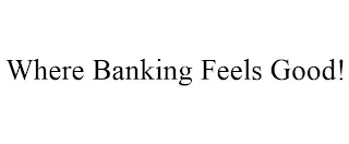 WHERE BANKING FEELS GOOD!