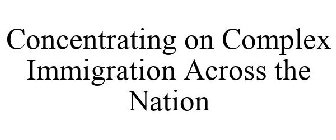 CONCENTRATING ON COMPLEX IMMIGRATION ACROSS THE NATION